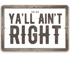 Ya'll Ain't Right - Metal Sign