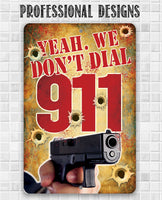 Yeah, We Don't Dial 911 - Metal Sign