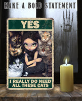 Yes I Really Do Need All These Cats - Metal Sign