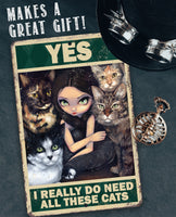 Yes I Really Do Need All These Cats - Metal Sign