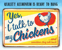 Yes I Talk To My Chickens - Metal Sign