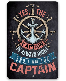 Yes The Captain Is Always Right And I Am The Captain - Metal Sign