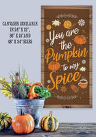 You Are The Pumpkin to My Spice - Canvas