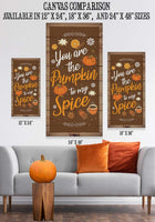 You Are The Pumpkin to My Spice - Canvas