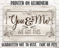 You & Me We Got This - Metal Sign