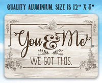You & Me We Got This - Metal Sign