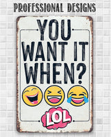 You Want It When - Metal Sign
