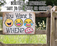 You Want It When - Metal Sign