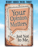 Your Opinion Matters Just Not to Me - Metal Sign