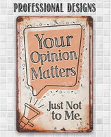 Your Opinion Matters Just Not to Me - Metal Sign