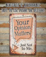 Your Opinion Matters Just Not to Me - Metal Sign