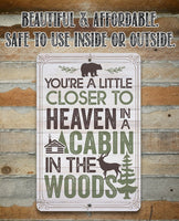You're a Little Closer to Heaven in a Cabin in the Woods - Metal Sign