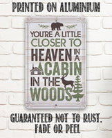 You're a Little Closer to Heaven in a Cabin in the Woods - Metal Sign