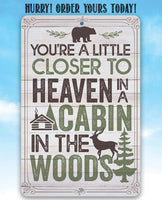 You're a Little Closer to Heaven in a Cabin in the Woods - Metal Sign