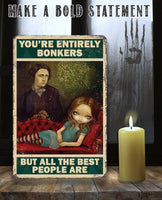 You're Entirely Bonkers But All The Best People Are - Metal Sign