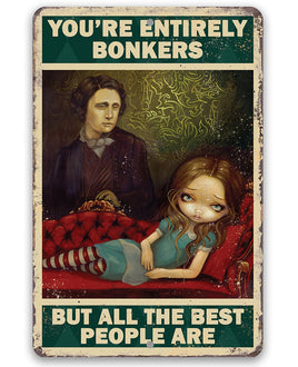 You're Entirely Bonkers But All The Best People Are - Metal Sign